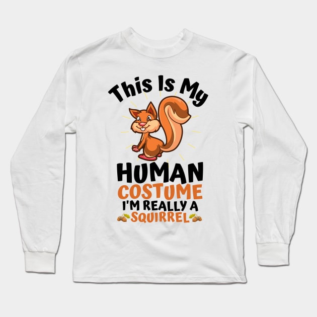 This Is My Human Costume I'm Really A Squirrel, Funny Squirrel Lover Gift Long Sleeve T-Shirt by JustBeSatisfied